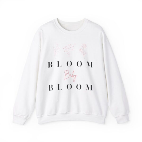Bloom Baby Bloom Sweatshirt